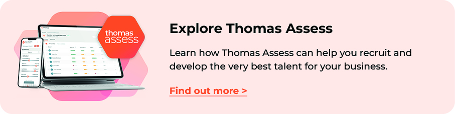 Learn how Thomas Assess can help you recruit and develop the best talent for your business