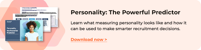 Learn what measuring personality looks like and how it can be used to make smarter recruitment decisions.